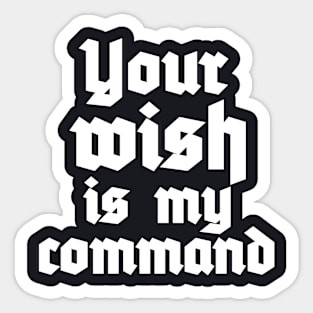 Your Wish is My Command Sticker